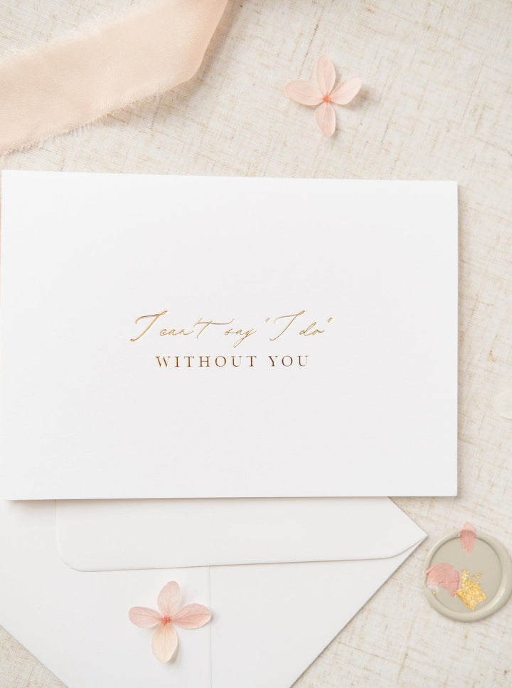 I Can't Say I Do Without You Foil Wedding Card