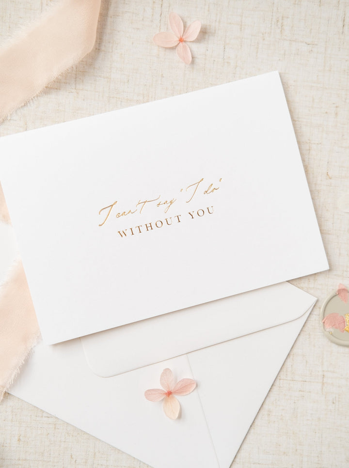 I Can't Say I Do Without You Foil Wedding Card