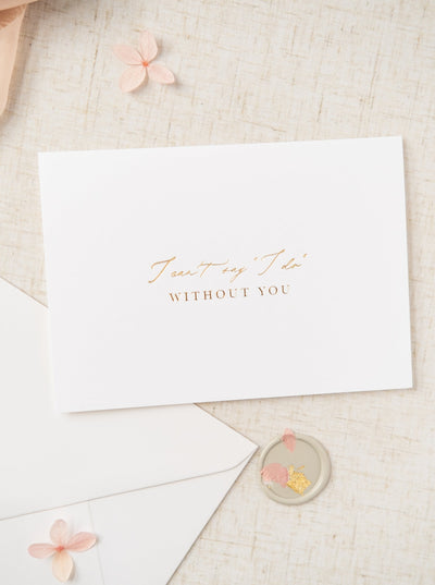 'I can't say I do without you' Gold Foil Script Wedding Card